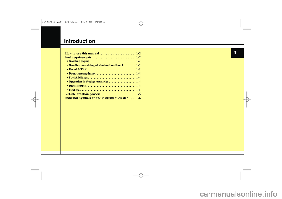 KIA CEED 2013  Owners Manual Introduction
How to use this manual . . . . . . . . . . . . . . . . . . . . . . 1-2 
Fuel requirements . . . . . . . . . . . . . . . . . . . . . . . . . . 1-2