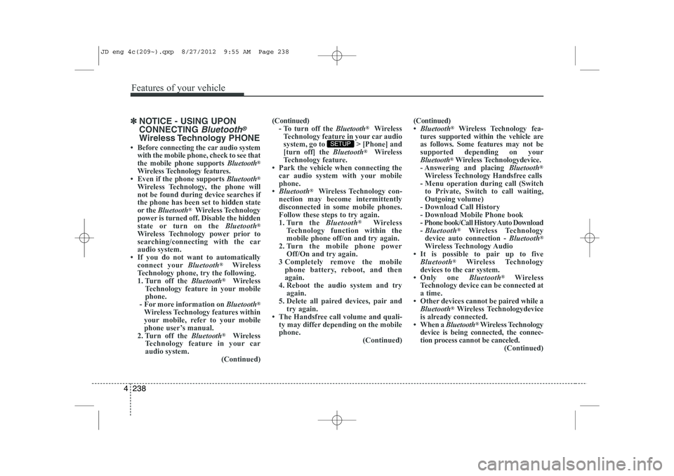 KIA CEED 2013 User Guide Features of your vehicle
238
4
✽✽
NOTICE - USING UPON CONNECTING 
Bluetooth®
Wireless Technology  PHONE
