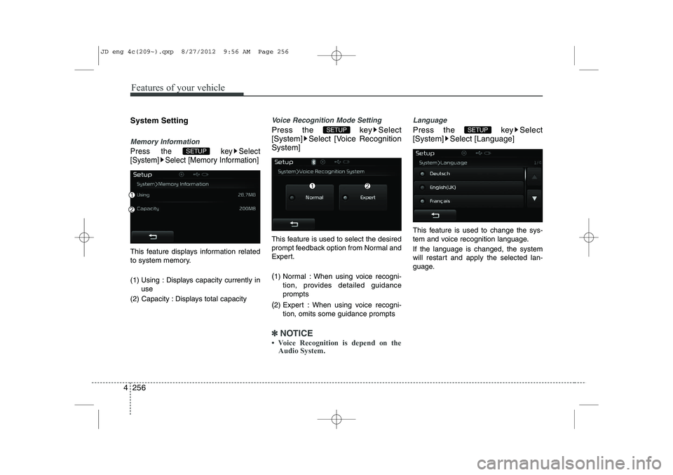KIA CEED 2013  Owners Manual Features of your vehicle
256
4
System Setting
Memory Information
Press the  key Select 
[System] Select [Memory Information]
This feature displays information related
to system memory. 
(1) Using : Di