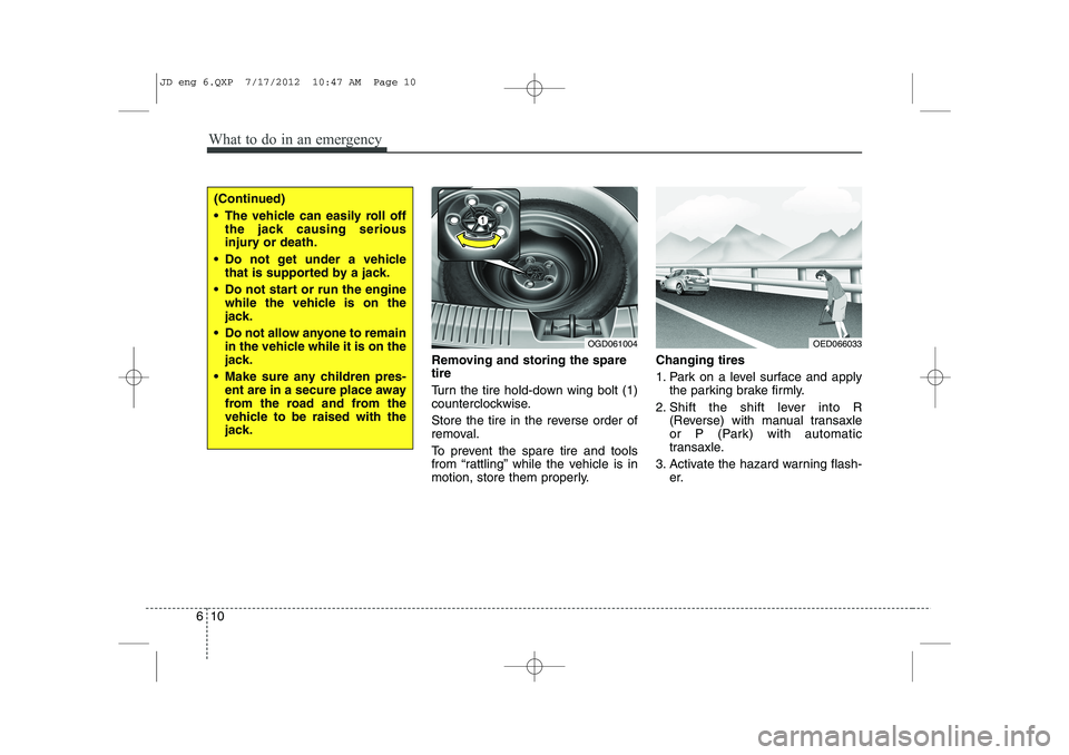 KIA CEED 2013 Owners Manual What to do in an emergency
10
6
Removing and storing the spare tire
Turn the tire hold-down wing bolt (1)
counterclockwise.
Store the tire in the reverse order of
removal.
To prevent the spare KIA CEED 2013 Owners Manual What to do in an emergency
10
6
Removing and storing the spare tire
Turn the tire hold-down wing bolt (1)
counterclockwise.
Store the tire in the reverse order of
removal.
To prevent the spare