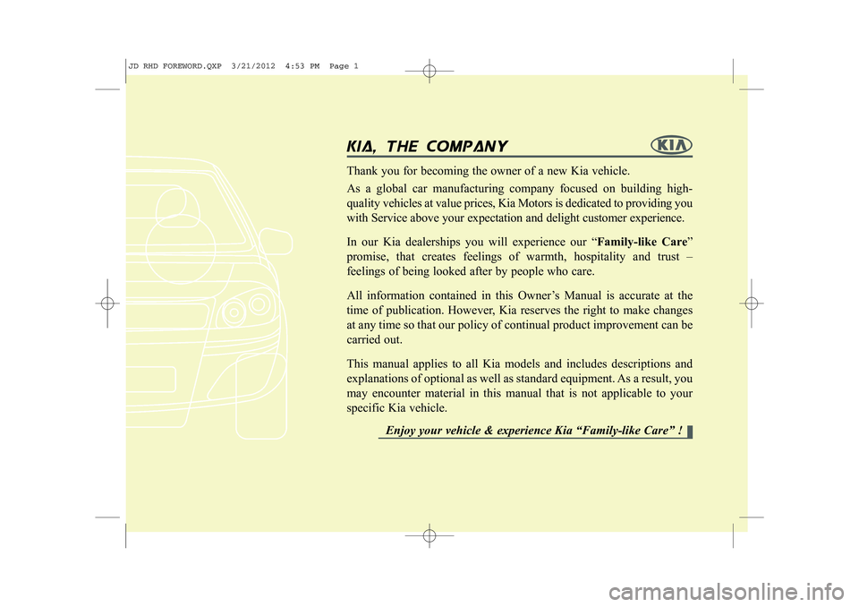 KIA CEED 2013 Owners Manual kia, tthe ccompany
Thank you for becoming the owner of a new Kia vehicle. As a global car manufacturing company focused on building high- quality vehicles at value prices, Kia Motors is dedicated t KIA CEED 2013 Owners Manual kia, tthe ccompany
Thank you for becoming the owner of a new Kia vehicle. As a global car manufacturing company focused on building high- quality vehicles at value prices, Kia Motors is dedicated t
