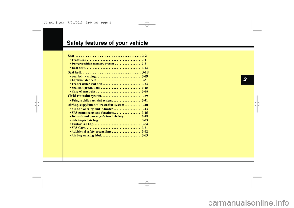 KIA CEED 2013 Owners Manual Safety features of your vehicle
Seat . . . . . . . . . . . . . . . . . . . . . . . . . . . . . . . . . . . . . . 3-2 KIA CEED 2013 Owners Manual Safety features of your vehicle
Seat . . . . . . . . . . . . . . . . . . . . . . . . . . . . . . . . . . . . . . 3-2