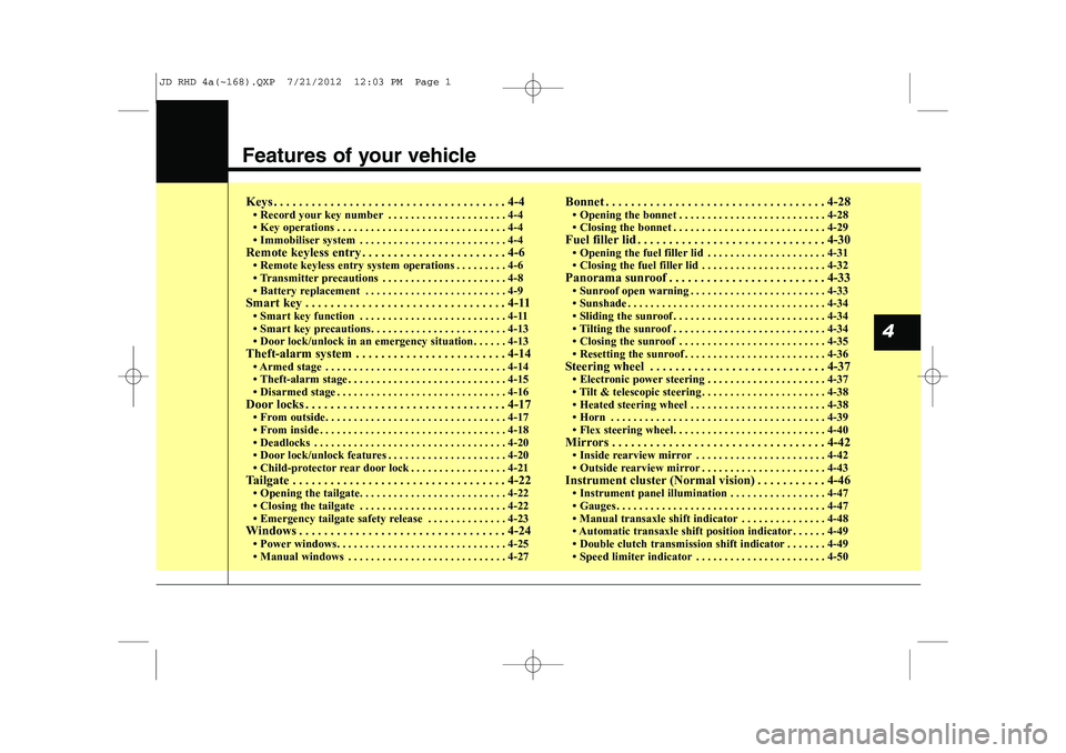 KIA CEED 2013 Owners Manual Features of your vehicle
Keys . . . . . . . . . . . . . . . . . . . . . . . . . . . . . . . . . . . . . 4-4 KIA CEED 2013 Owners Manual Features of your vehicle
Keys . . . . . . . . . . . . . . . . . . . . . . . . . . . . . . . . . . . . . 4-4