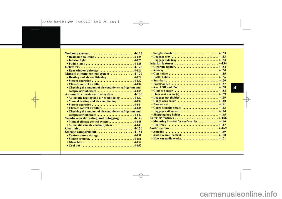 KIA CEED 2013 Owners Manual Welcome system . . . . . . . . . . . . . . . . . . . . . . . . . . . 4-125 KIA CEED 2013 Owners Manual Welcome system . . . . . . . . . . . . . . . . . . . . . . . . . . . 4-125