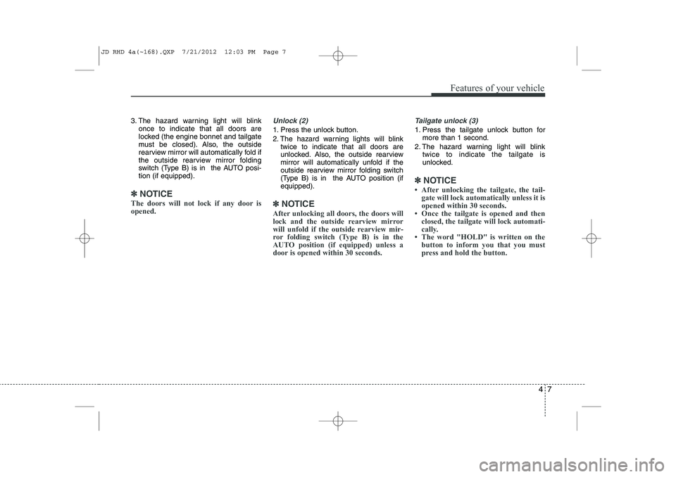 KIA CEED 2013 Owners Manual 47
Features of your vehicle
3. The hazard warning light will blinkonce to indicate that all doors are
locked (the engine bonnet and tailgate
must be closed). Also, the outside
rearview mirror will au KIA CEED 2013 Owners Manual 47
Features of your vehicle
3. The hazard warning light will blinkonce to indicate that all doors are
locked (the engine bonnet and tailgate
must be closed). Also, the outside
rearview mirror will au