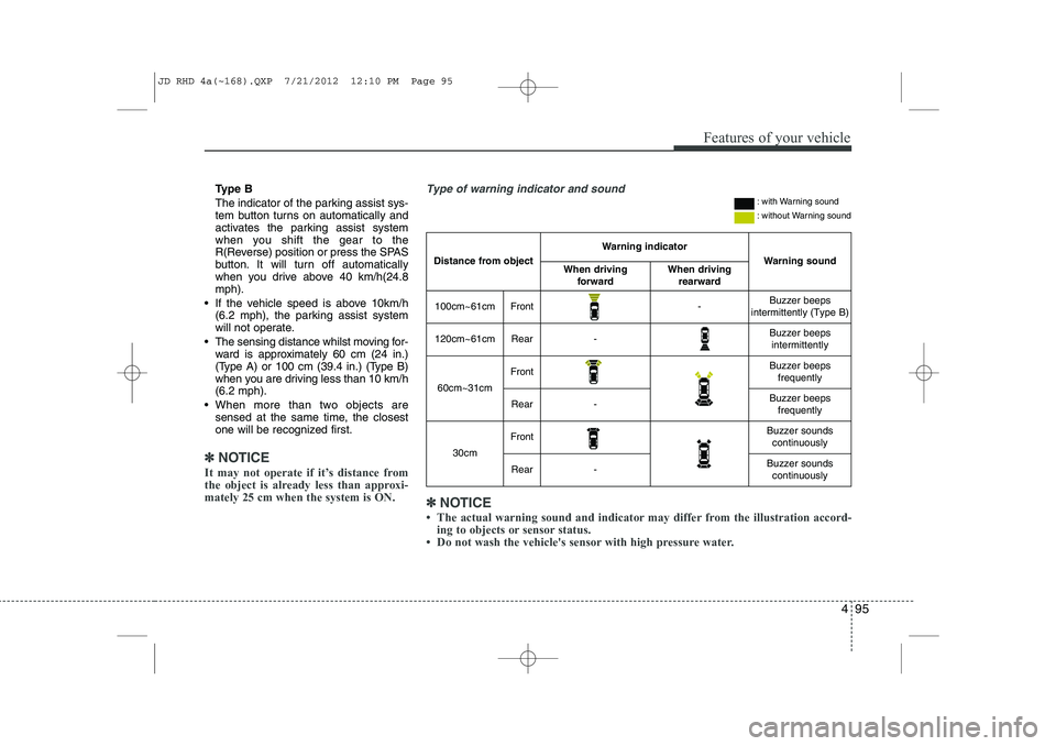 KIA CEED 2013 Owners Manual 495
Features of your vehicle
Ty p e B
The indicator of the parking assist sys-
tem button turns on automatically and
activates the parking assist system
when you shift the gear to the
R(Reverse) po KIA CEED 2013 Owners Manual 495
Features of your vehicle
Ty p e B
The indicator of the parking assist sys-
tem button turns on automatically and
activates the parking assist system
when you shift the gear to the
R(Reverse) po