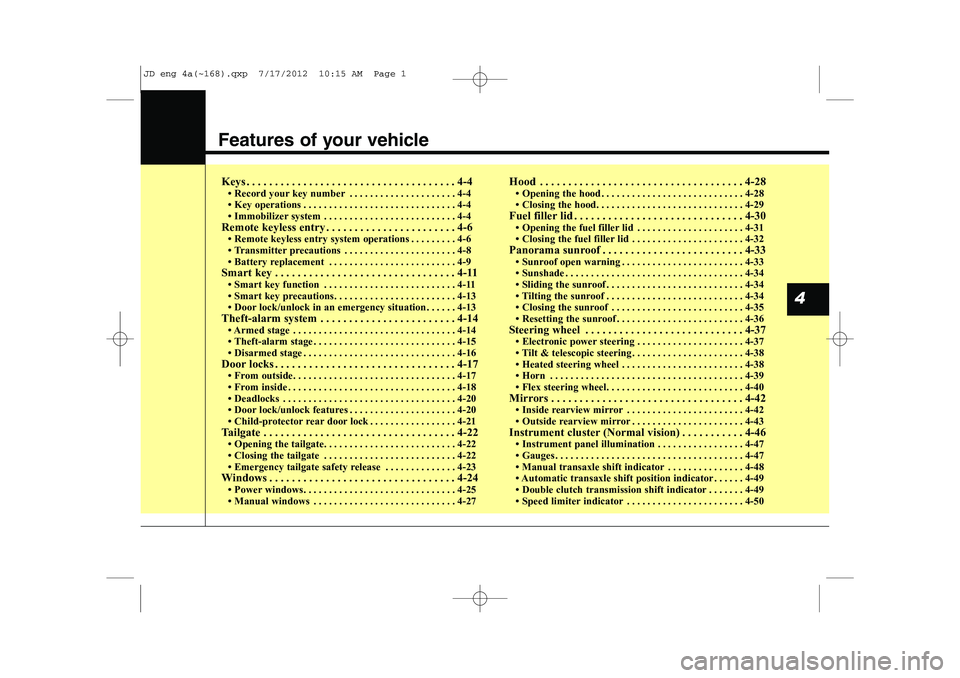 KIA CEED 2013 Manual PDF Features of your vehicle
Keys . . . . . . . . . . . . . . . . . . . . . . . . . . . . . . . . . . . . . 4-4 KIA CEED 2013 Manual PDF Features of your vehicle
Keys . . . . . . . . . . . . . . . . . . . . . . . . . . . . . . . . . . . . . 4-4