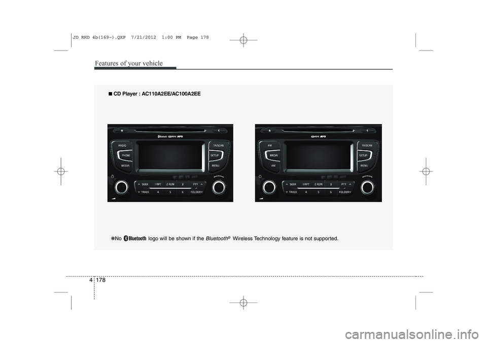 KIA CEED 2013 Owners Manual Features of your vehicle
178
4
■■   
CD Player : AC110A2EE/AC100A2EE
❋ No  logo will be shown if the 
Bluetooth®Wireless Technology feature is not supported.
JD RHD 4b(169~).QXP  7/21/2012  1:0
