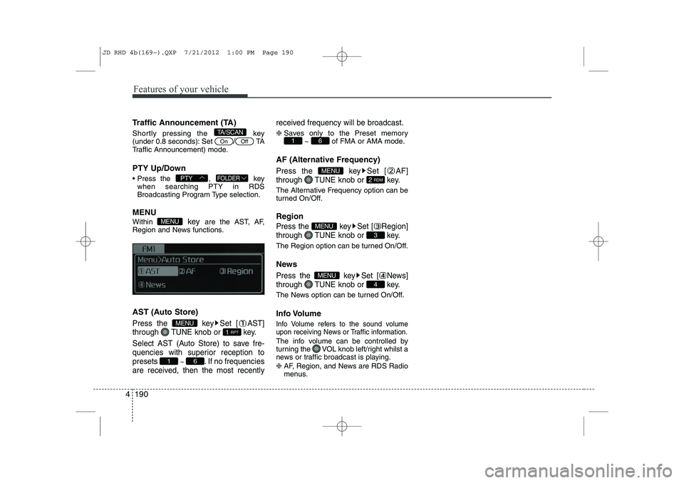 KIA CEED 2013 Owners Manual Features of your vehicle
190
4
Traffic Announcement (TA)
Shortly pressing the key
(under 0.8 seconds): Set
/TA
Traffic Announcement) mode.
PTY Up/Down
Press the , key when searching PTY in KIA CEED 2013 Owners Manual Features of your vehicle
190
4
Traffic Announcement (TA)
Shortly pressing the key
(under 0.8 seconds): Set
/TA
Traffic Announcement) mode.
PTY Up/Down
Press the , key when searching PTY in