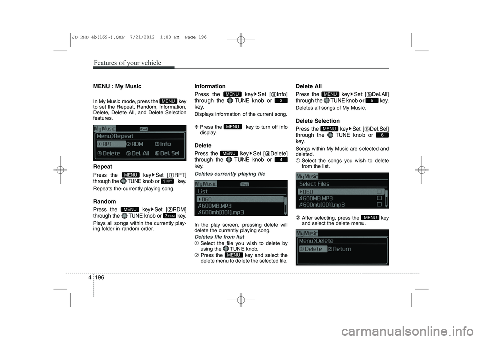 KIA CEED 2013 Owners Manual Features of your vehicle
196
4
MENU : My Music
In My Music mode, press the key
to set the Repeat, Random, Information,
Delete, Delete All, and Delete Selection
features. Repeat
Press the k KIA CEED 2013 Owners Manual Features of your vehicle
196
4
MENU : My Music
In My Music mode, press the key
to set the Repeat, Random, Information,
Delete, Delete All, and Delete Selection
features. Repeat
Press the k
