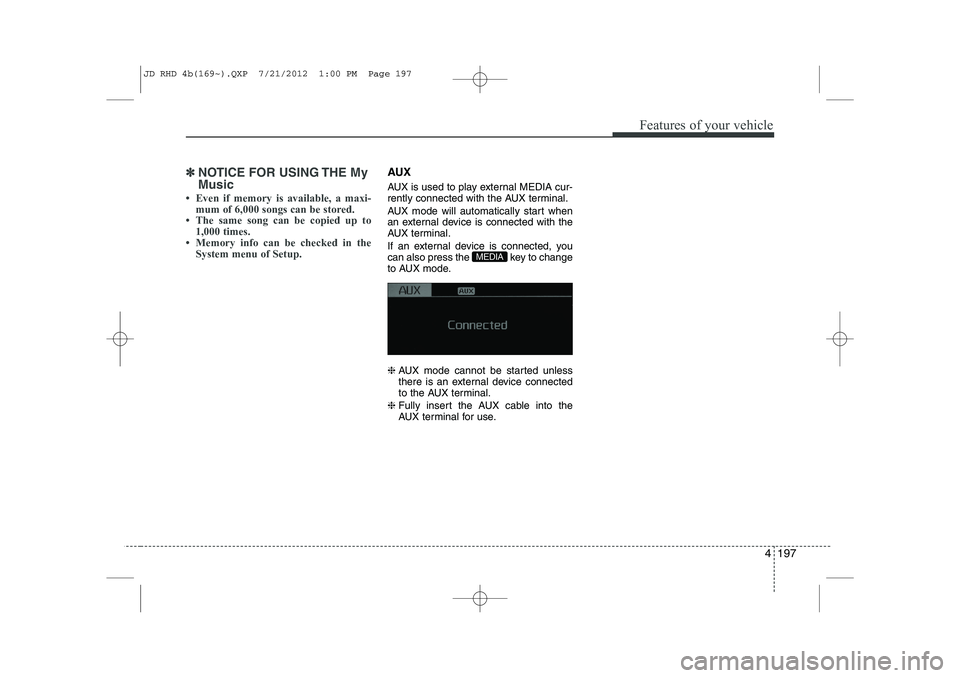 KIA CEED 2013 Owners Manual 4 197
Features of your vehicle
✽✽NOTICE FOR USING THE My Music
KIA CEED 2013 Owners Manual 4 197
Features of your vehicle
✽✽NOTICE FOR USING THE My Music
