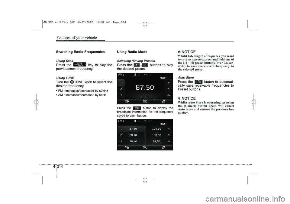 KIA CEED 2013 Owners Manual Features of your vehicle
214
4
Searching Radio Frequencies
Using Seek
Press the key to play the
previous/next frequency.
Using TUNE
Turn the TUNE knob to select the
desired frequency.
FM : Incr KIA CEED 2013 Owners Manual Features of your vehicle
214
4
Searching Radio Frequencies
Using Seek
Press the key to play the
previous/next frequency.
Using TUNE
Turn the TUNE knob to select the
desired frequency.
FM : Incr