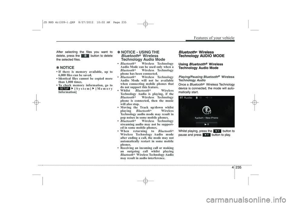 KIA CEED 2013  Owners Manual 4 235
Features of your vehicle
After selecting the files you want to 
delete, press the  button to delete
the selected files.
✽✽NOTICE 
