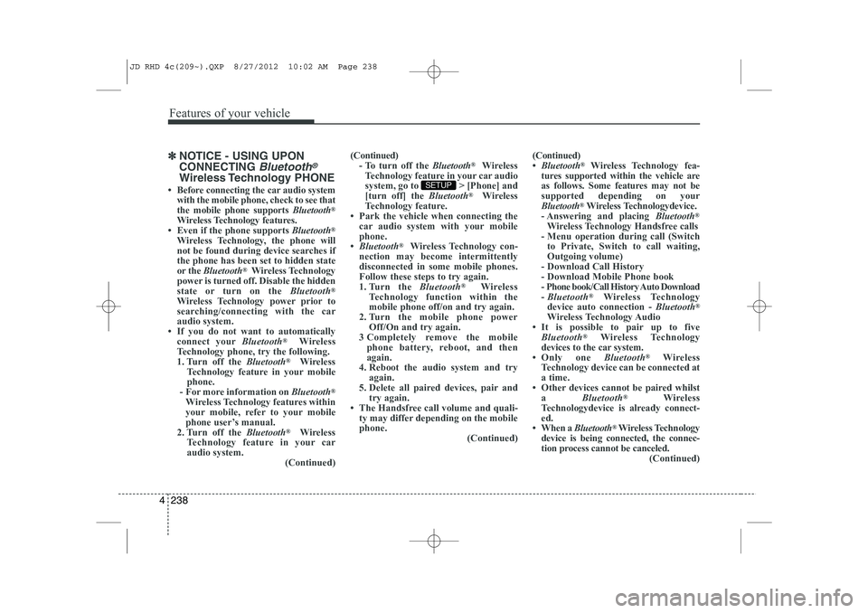 KIA CEED 2013 Service Manual Features of your vehicle
238
4
✽✽
NOTICE - USING UPON CONNECTING 
Bluetooth®
Wireless Technology  PHONE
