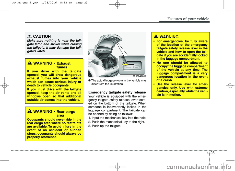KIA CEED 2016 Owners Manual 423
Features of your vehicle
❈The actual luggage room in the vehicle may
differ from the illustration.
Emergency tailgate safety release
Your vehicle is equipped with the emer-
gency tailgate safe KIA CEED 2016 Owners Manual 423
Features of your vehicle
❈The actual luggage room in the vehicle may
differ from the illustration.
Emergency tailgate safety release
Your vehicle is equipped with the emer-
gency tailgate safe