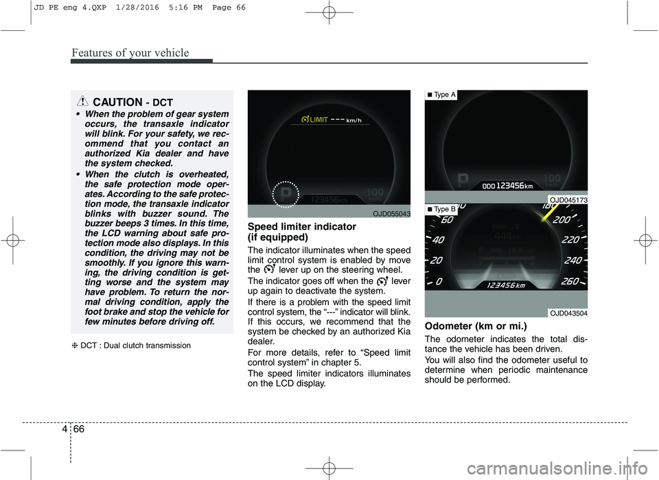 KIA CEED 2016 Owners Manual Features of your vehicle
66
4
Speed limiter indicator (if equipped) The indicator illuminates when the speed
limit control system is enabled by move
the lever up on the steering wheel.
The indicat KIA CEED 2016 Owners Manual Features of your vehicle
66
4
Speed limiter indicator (if equipped) The indicator illuminates when the speed
limit control system is enabled by move
the lever up on the steering wheel.
The indicat