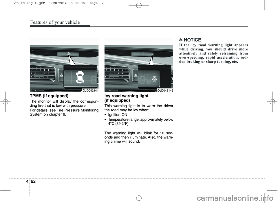 KIA CEED 2016 Owners Guide Features of your vehicle
92
4
TPMS (if equipped)
The monitor will display the correspon-
ding tire that is low with pressure.
For details, see Tire Pressure Monitoring System on chapter 6. Icy road KIA CEED 2016 Owners Guide Features of your vehicle
92
4
TPMS (if equipped)
The monitor will display the correspon-
ding tire that is low with pressure.
For details, see Tire Pressure Monitoring System on chapter 6. Icy road