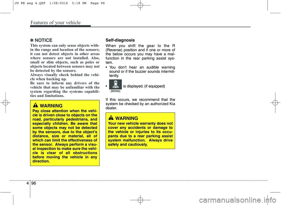 KIA CEED 2016 User Guide Features of your vehicle
96
4
✽✽
NOTICE
This system can only sense objects with-
in the range and location of the sensors;
it can not detect objects in other areas
where sensors are not installed KIA CEED 2016 User Guide Features of your vehicle
96
4
✽✽
NOTICE
This system can only sense objects with-
in the range and location of the sensors;
it can not detect objects in other areas
where sensors are not installed