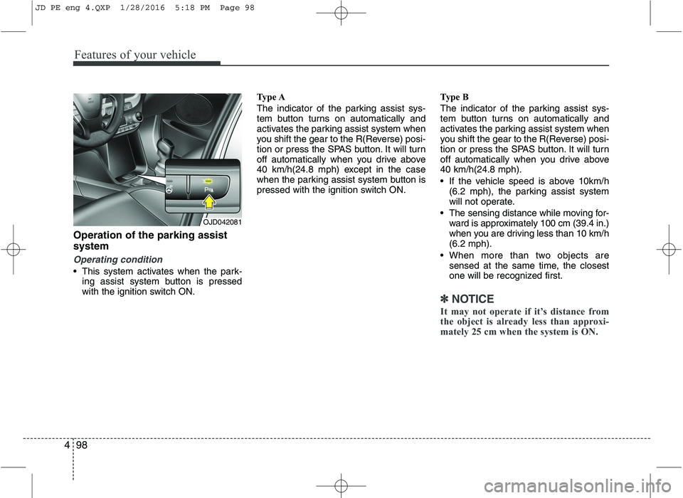 KIA CEED 2016 Owners Manual Features of your vehicle
98
4
Operation of the parking assist system
Operating condition
This system activates when the park-
ing assist system button is pressed
with the ignition switch ON. Type A KIA CEED 2016 Owners Manual Features of your vehicle
98
4
Operation of the parking assist system
Operating condition
This system activates when the park-
ing assist system button is pressed
with the ignition switch ON. Type A