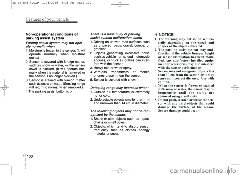 KIA CEED 2016 Owners Manual Features of your vehicle
100
4
Non-operational conditions of parking assist system
Parking assist system may not oper-
ate normally when:
1. Moisture is frozen to the sensor. (It will operate normally KIA CEED 2016 Owners Manual Features of your vehicle
100
4
Non-operational conditions of parking assist system
Parking assist system may not oper-
ate normally when:
1. Moisture is frozen to the sensor. (It will operate normally