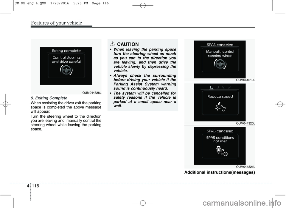 KIA CEED 2016 Owners Manual Features of your vehicle
116
4
5. Exiting Complete
When assisting the driver exit the parking
space is completed the above message
will appear.
Turn the steering wheel to the direction
you are leav KIA CEED 2016 Owners Manual Features of your vehicle
116
4
5. Exiting Complete
When assisting the driver exit the parking
space is completed the above message
will appear.
Turn the steering wheel to the direction
you are leav