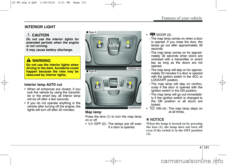 KIA CEED 2016 Owners Manual 4131
Features of your vehicle
Interior lamp AUTO cut
When all entrances are closed, if youlock the vehicle by using the transmit-
ter or the smart key, all interior lamp
will be off after a few sec KIA CEED 2016 Owners Manual 4131
Features of your vehicle
Interior lamp AUTO cut
When all entrances are closed, if youlock the vehicle by using the transmit-
ter or the smart key, all interior lamp
will be off after a few sec
