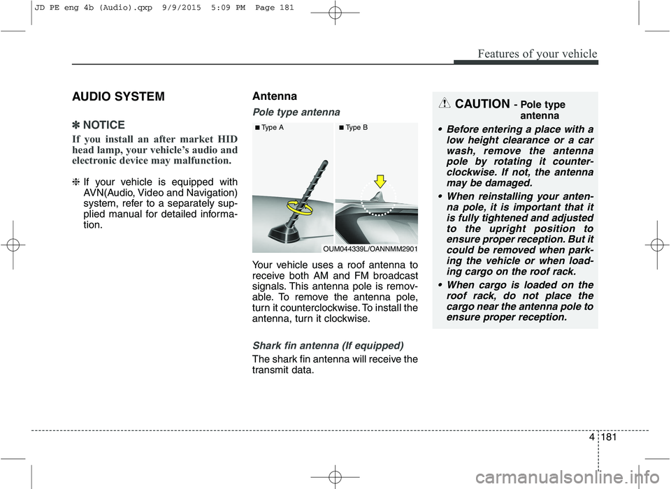 KIA CEED 2016 Owners Manual Features of your vehicle
4181
AUDIO SYSTEM
✽✽
NOTICE
If you install an after market HID
head lamp, your vehicle’s audio and
electronic device may malfunction.
❈ If your vehicle is equipped wi KIA CEED 2016 Owners Manual Features of your vehicle
4181
AUDIO SYSTEM
✽✽
NOTICE
If you install an after market HID
head lamp, your vehicle’s audio and
electronic device may malfunction.
❈ If your vehicle is equipped wi