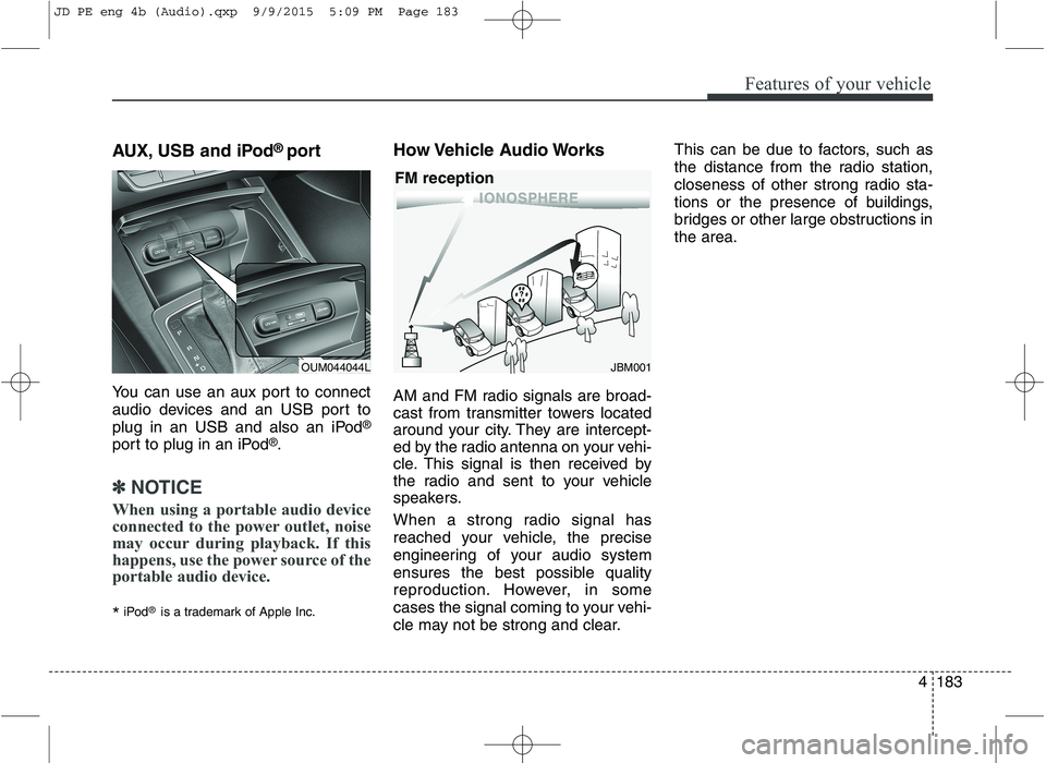 KIA CEED 2016 Owners Manual Features of your vehicle
4183
AUX, USB and iPod
®
port
You can use an aux port to connect
audio devices and an USB port to
plug in an USB and also an iPod ®
port to plug in an iPod ®
.
✽✽ NOTI KIA CEED 2016 Owners Manual Features of your vehicle
4183
AUX, USB and iPod
®
port
You can use an aux port to connect
audio devices and an USB port to
plug in an USB and also an iPod ®
port to plug in an iPod ®
.
✽✽ NOTI