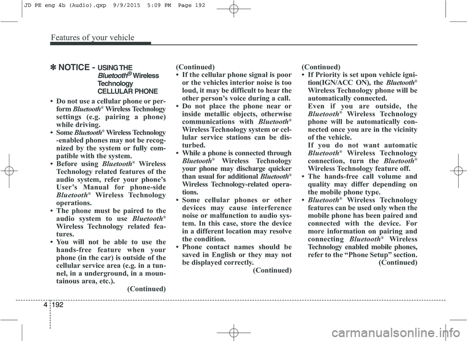 KIA CEED 2016 Workshop Manual Features of your vehicle
192
4
✽✽
NOTICE - USING THE
Bluetooth®Wireless
Technology CELLULAR PHONE
Do not use a cellular phone or per- form Bluetooth ®
Wireless Technology
settings (e.g. pairi KIA CEED 2016 Workshop Manual Features of your vehicle
192
4
✽✽
NOTICE - USING THE
Bluetooth®Wireless
Technology CELLULAR PHONE
Do not use a cellular phone or per- form Bluetooth ®
Wireless Technology
settings (e.g. pairi