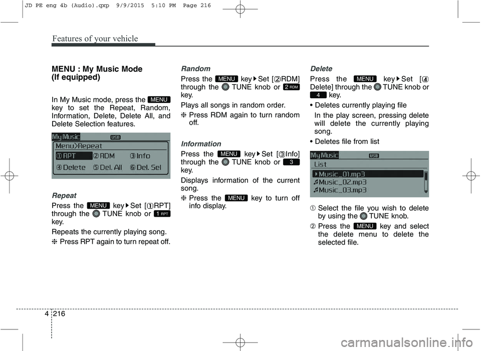 KIA CEED 2016 Repair Manual Features of your vehicle
216
4 MENU : My Music Mode (If equipped)
In My Music mode, press the
key to set the Repeat, Random,
Information, Delete, Delete All, and
Delete Selection features.
Repeat
P KIA CEED 2016 Repair Manual Features of your vehicle
216
4 MENU : My Music Mode (If equipped)
In My Music mode, press the
key to set the Repeat, Random,
Information, Delete, Delete All, and
Delete Selection features.
Repeat
P