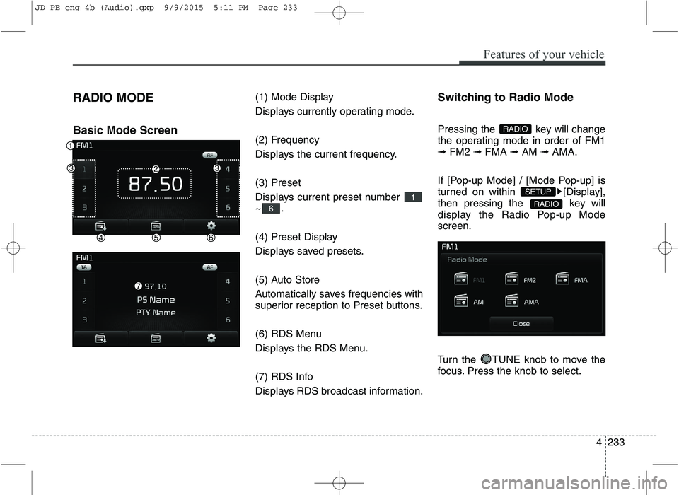 KIA CEED 2016 Manual PDF Features of your vehicle
4233
RADIO MODE Basic Mode Screen
(1) Mode Display
Displays currently operating mode.
(2) Frequency
Displays the current frequency. (3) Preset
Displays current preset num KIA CEED 2016 Manual PDF Features of your vehicle
4233
RADIO MODE Basic Mode Screen
(1) Mode Display
Displays currently operating mode.
(2) Frequency
Displays the current frequency. (3) Preset
Displays current preset num