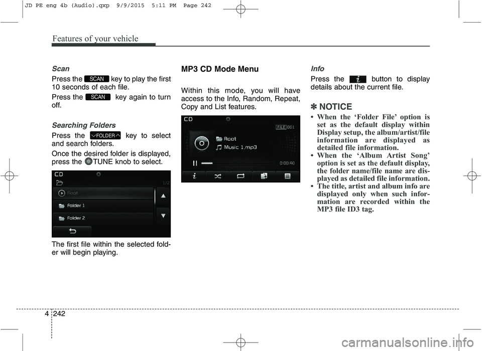 KIA CEED 2016 Manual Online Features of your vehicle
242
4
Scan
Press the key to play the first
10 seconds of each file.
Press the key again to turn
off.
Searching Folders
Press the key to select
and search folders.
Once KIA CEED 2016 Manual Online Features of your vehicle
242
4
Scan
Press the key to play the first
10 seconds of each file.
Press the key again to turn
off.
Searching Folders
Press the key to select
and search folders.
Once