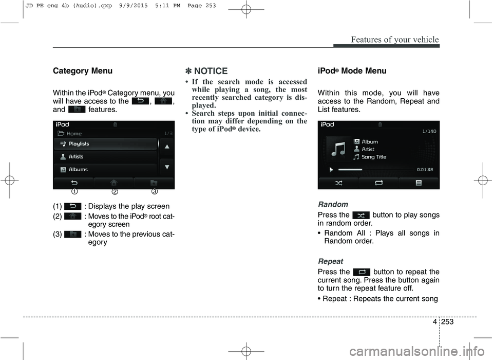 KIA CEED 2016 Manual Online Features of your vehicle
4253
Category Menu
Within the iPod
®
Category menu, you
will have access to the , ,
and features.
(1) : Displays the play screen
(2) : Moves to the iPod ®
root cat-
eg KIA CEED 2016 Manual Online Features of your vehicle
4253
Category Menu
Within the iPod
®
Category menu, you
will have access to the , ,
and features.
(1) : Displays the play screen
(2) : Moves to the iPod ®
root cat-
eg