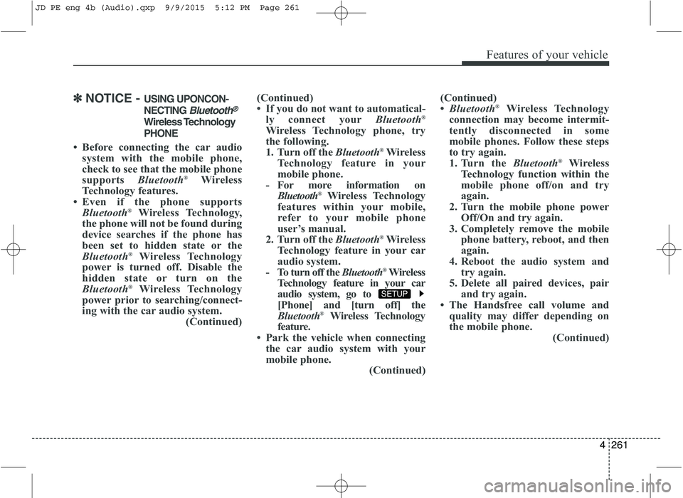 KIA CEED 2016 Owners Manual Features of your vehicle
4261
✽✽NOTICE -  USING UPONCON-
NECTING 
Bluetooth®
Wireless Technology PHONE
 Before connecting the car audio system with the mobile phone, 
check to see that the mobil