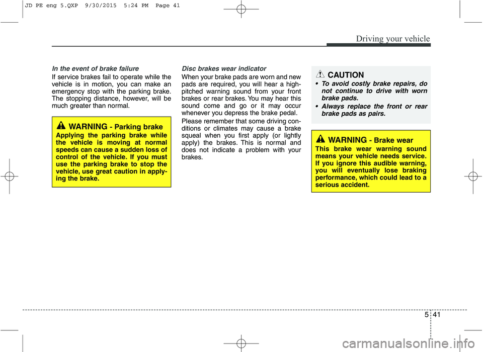 KIA CEED 2016 Owners Manual 541
Driving your vehicle
In the event of brake failure
If service brakes fail to operate while the
vehicle is in motion, you can make an
emergency stop with the parking brake.
The stopping distance, KIA CEED 2016 Owners Manual 541
Driving your vehicle
In the event of brake failure
If service brakes fail to operate while the
vehicle is in motion, you can make an
emergency stop with the parking brake.
The stopping distance,