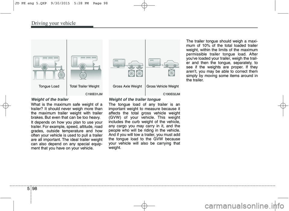 KIA CEED 2016 Owners Manual Driving your vehicle
98
5
Weight of the trailer
What is the maximum safe weight of a
trailer? It should never weigh more than
the maximum trailer weight with trailer
brakes. But even that can be too KIA CEED 2016 Owners Manual Driving your vehicle
98
5
Weight of the trailer
What is the maximum safe weight of a
trailer? It should never weigh more than
the maximum trailer weight with trailer
brakes. But even that can be too