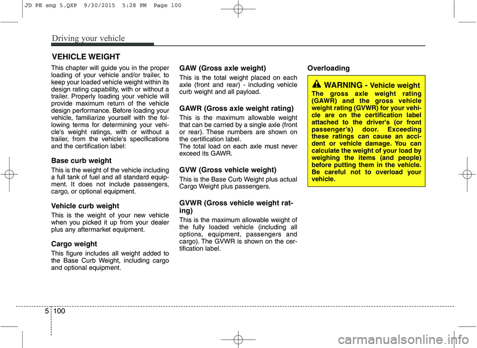 KIA CEED 2016 Owners Manual This chapter will guide you in the proper
loading of your vehicle and/or trailer, to
keep your loaded vehicle weight within its
design rating capability, with or without a
trailer. Properly loading y KIA CEED 2016 Owners Manual This chapter will guide you in the proper
loading of your vehicle and/or trailer, to
keep your loaded vehicle weight within its
design rating capability, with or without a
trailer. Properly loading y