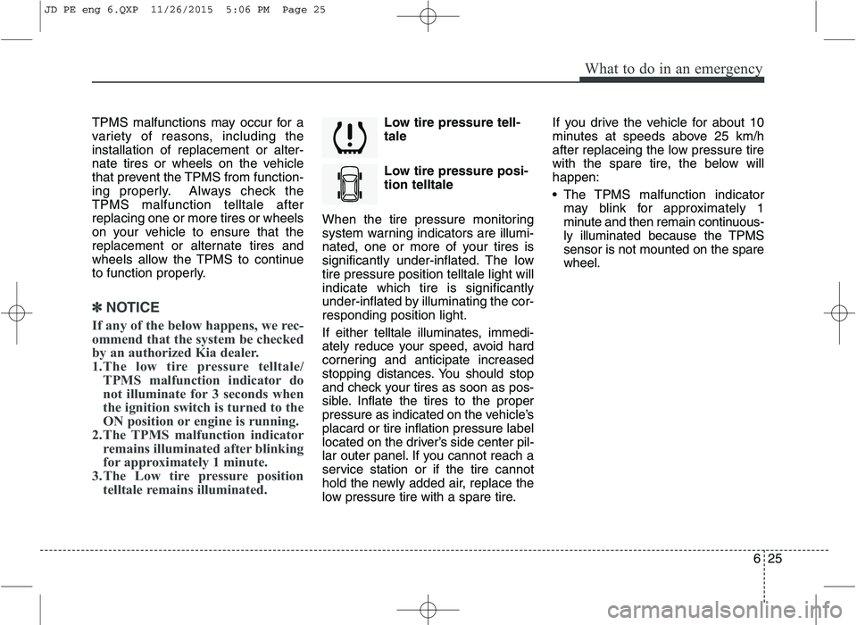 KIA CEED 2016 Service Manual 625
What to do in an emergency
TPMS malfunctions may occur for a
variety of reasons, including theinstallation of replacement or alter-
nate tires or wheels on the vehicle
that prevent the TPMS from KIA CEED 2016 Service Manual 625
What to do in an emergency
TPMS malfunctions may occur for a
variety of reasons, including theinstallation of replacement or alter-
nate tires or wheels on the vehicle
that prevent the TPMS from