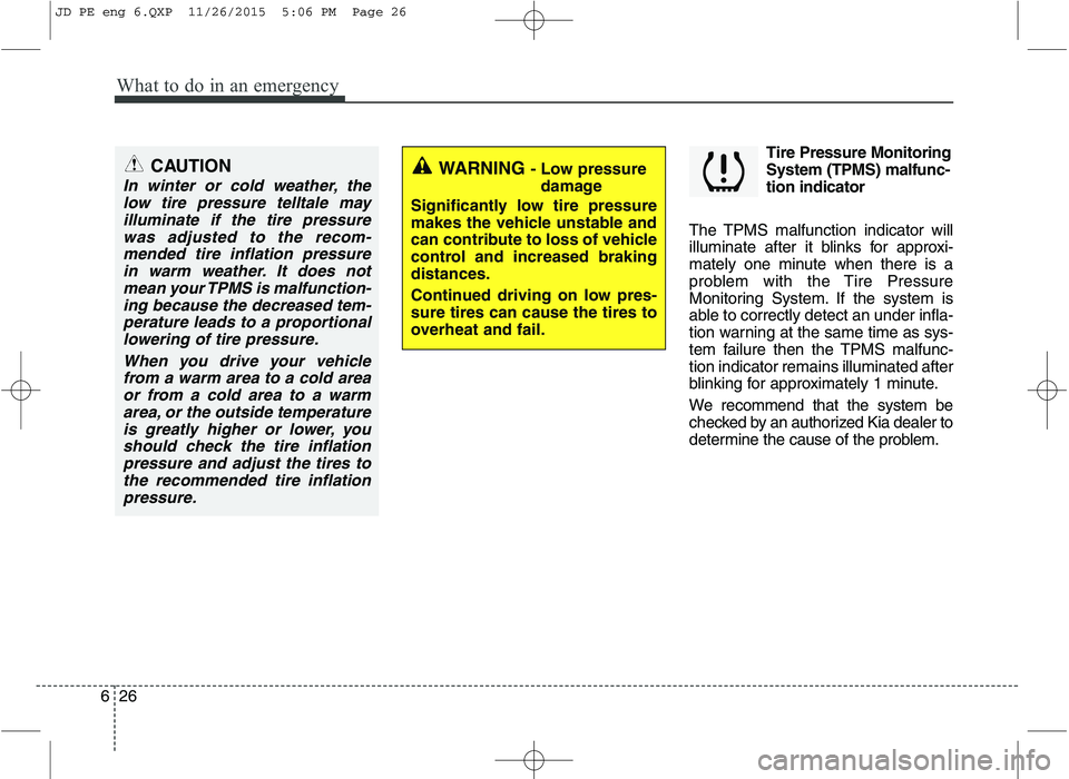 KIA CEED 2016 Owners Manual What to do in an emergency
26
6
Tire Pressure Monitoring System (TPMS) malfunc-tion indicator
The TPMS malfunction indicator will
illuminate after it blinks for approxi-
mately one minute when there i KIA CEED 2016 Owners Manual What to do in an emergency
26
6
Tire Pressure Monitoring System (TPMS) malfunc-tion indicator
The TPMS malfunction indicator will
illuminate after it blinks for approxi-
mately one minute when there i