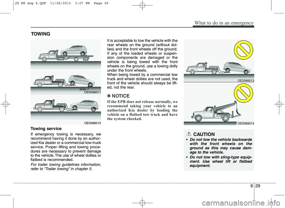 KIA CEED 2016 Owners Manual 629
What to do in an emergency
TOWING
Towing service
If emergency towing is necessary, we
recommend having it done by an author-
ized Kia dealer or a commercial tow-truck
service. Proper lifting and KIA CEED 2016 Owners Manual 629
What to do in an emergency
TOWING
Towing service
If emergency towing is necessary, we
recommend having it done by an author-
ized Kia dealer or a commercial tow-truck
service. Proper lifting and