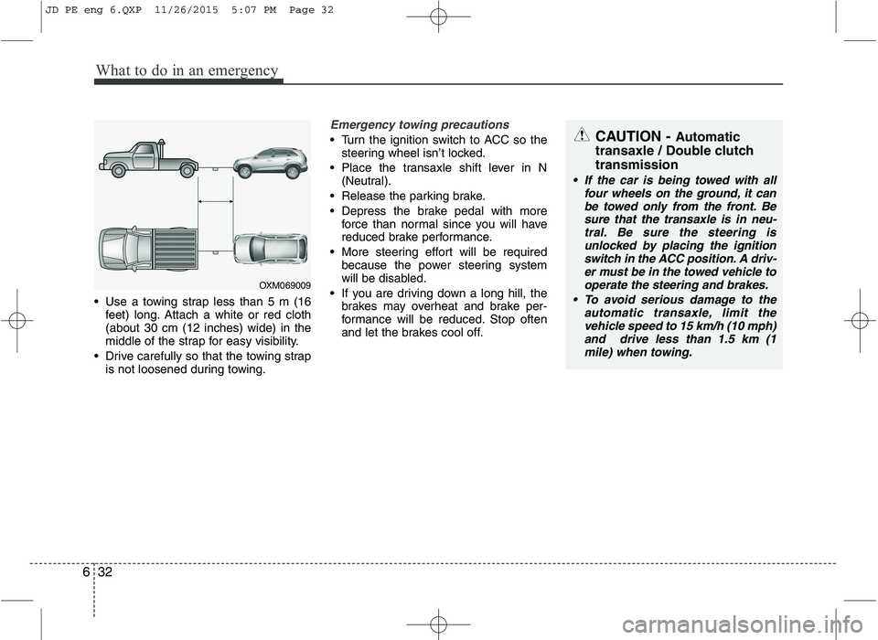 KIA CEED 2016 Owners Manual What to do in an emergency
32
6
Use a towing strap less than 5 m (16
feet) long. Attach a white or red cloth (about 30 cm (12 inches) wide) in the
middle of the strap for easy visibility.
Drive care KIA CEED 2016 Owners Manual What to do in an emergency
32
6
Use a towing strap less than 5 m (16
feet) long. Attach a white or red cloth (about 30 cm (12 inches) wide) in the
middle of the strap for easy visibility.
Drive care