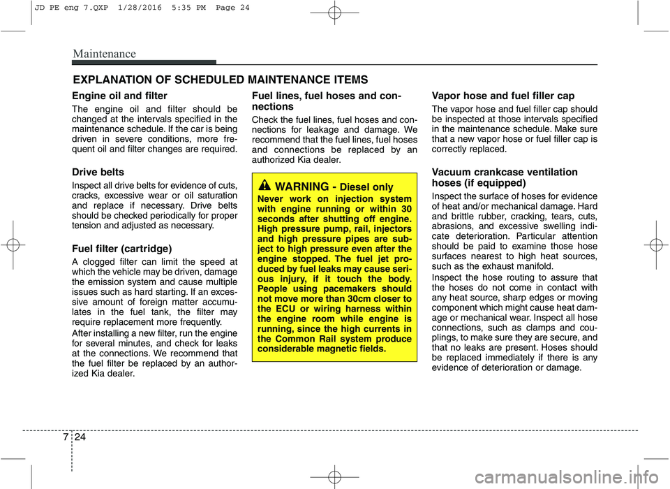 KIA CEED 2016 Workshop Manual Maintenance
24
7
EXPLANATION OF SCHEDULED MAINTENANCE ITEMS
Engine oil and filter The engine oil and filter should be
changed at the intervals specified in the
maintenance schedule. If the car is bei KIA CEED 2016 Workshop Manual Maintenance
24
7
EXPLANATION OF SCHEDULED MAINTENANCE ITEMS
Engine oil and filter The engine oil and filter should be
changed at the intervals specified in the
maintenance schedule. If the car is bei