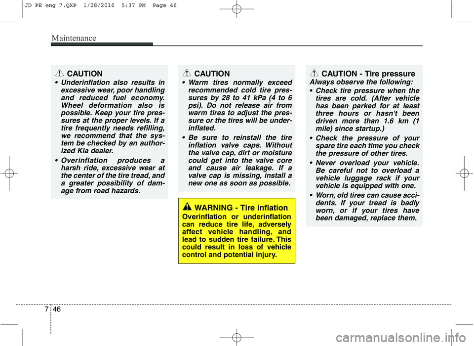 KIA CEED 2016 Owners Manual Maintenance
46
7
WARNING - Tire inflation
Overinflation or underinflation
can reduce tire life, adversely
affect vehicle handling, and
lead to sudden tire failure. This
could result in loss of vehicl KIA CEED 2016 Owners Manual Maintenance
46
7
WARNING - Tire inflation
Overinflation or underinflation
can reduce tire life, adversely
affect vehicle handling, and
lead to sudden tire failure. This
could result in loss of vehicl