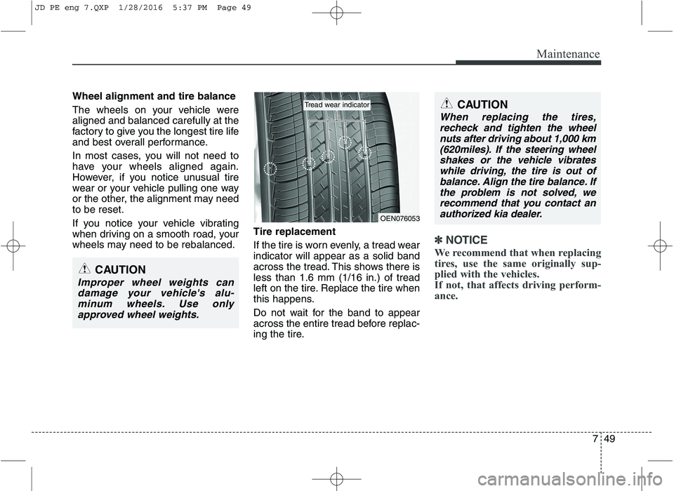 KIA CEED 2016 Owners Manual 749
Maintenance
Wheel alignment and tire balance
The wheels on your vehicle were aligned and balanced carefully at the
factory to give you the longest tire life
and best overall performance.
In mo KIA CEED 2016 Owners Manual 749
Maintenance
Wheel alignment and tire balance
The wheels on your vehicle were aligned and balanced carefully at the
factory to give you the longest tire life
and best overall performance.
In mo