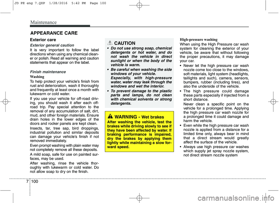 KIA CEED 2016 Owners Manual Maintenance
100
7
APPEARANCE CARE
Exterior care
Exterior general caution
It is very important to follow the label
directions when using any chemical clean-
er or polish. Read all warning and caution KIA CEED 2016 Owners Manual Maintenance
100
7
APPEARANCE CARE
Exterior care
Exterior general caution
It is very important to follow the label
directions when using any chemical clean-
er or polish. Read all warning and caution