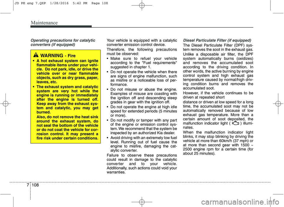 KIA CEED 2016 Owners Manual Maintenance
108
7
Operating precautions for catalytic
converters (if equipped)Your vehicle is equipped with a catalytic
converter emission control device.
Therefore, the following precautions
must KIA CEED 2016 Owners Manual Maintenance
108
7
Operating precautions for catalytic
converters (if equipped)Your vehicle is equipped with a catalytic
converter emission control device.
Therefore, the following precautions
must