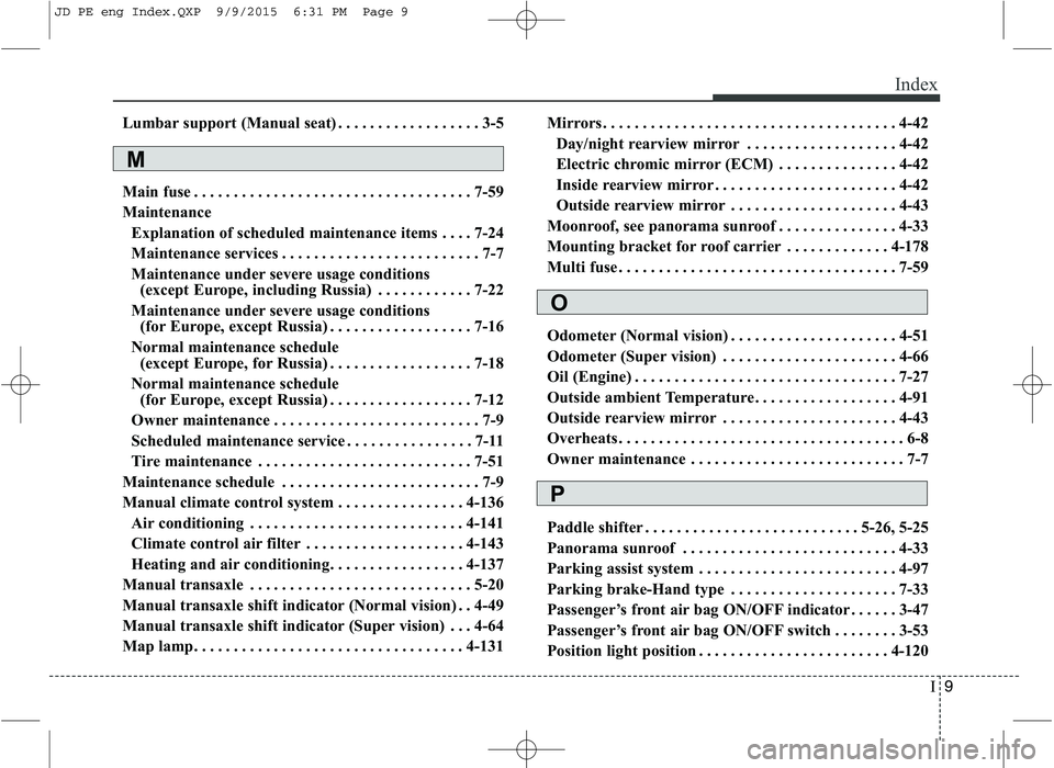 KIA CEED 2016  Owners Manual I9
Index
Lumbar support (Manual seat) . . . . . . . . . . . . . . . . . . 3-5 
Main fuse . . . . . . . . . . . . . . . . . . . . . . . . . . . . . . . . . . . 7-59 
Maintenance
Explanation of schedule