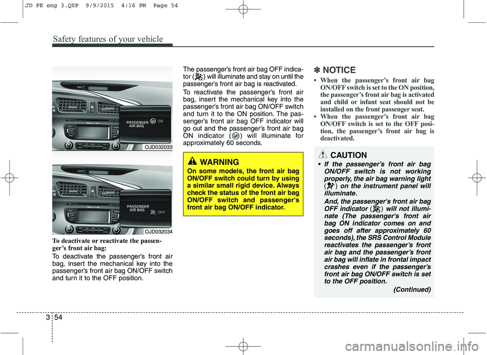 KIA CEED 2016 Manual PDF Safety features of your vehicle
54
3
To deactivate or reactivate the passen-
ger’s front air bag:
To deactivate the passenger’s front air
bag, insert the mechanical key into the
passenger’s f KIA CEED 2016 Manual PDF Safety features of your vehicle
54
3
To deactivate or reactivate the passen-
ger’s front air bag:
To deactivate the passenger’s front air
bag, insert the mechanical key into the
passenger’s f