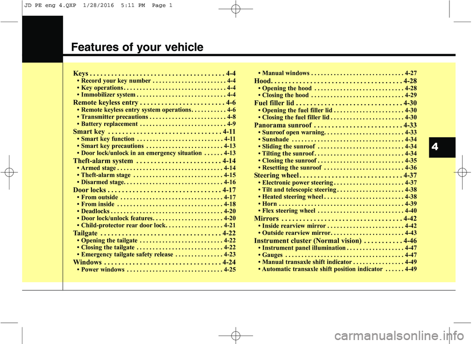 KIA CEED 2016 Owners Manual Features of your vehicle
Keys . . . . . . . . . . . . . . . . . . . . . . . . . . . . . . . . . . . . . . 4-4 Record your key number . . . . . . . . . . . . . . . . . . . . . . . 4-4
Key operation KIA CEED 2016 Owners Manual Features of your vehicle
Keys . . . . . . . . . . . . . . . . . . . . . . . . . . . . . . . . . . . . . . 4-4 Record your key number . . . . . . . . . . . . . . . . . . . . . . . 4-4
Key operation