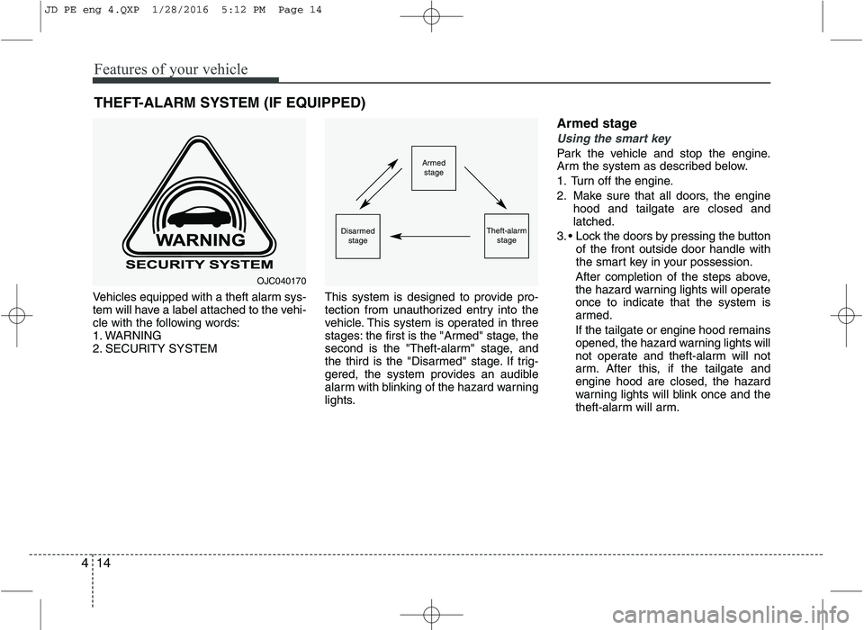 KIA CEED 2016 Owners Manual Features of your vehicle
14
4
Vehicles equipped with a theft alarm sys-
tem will have a label attached to the vehi-
cle with the following words:
1. WARNING
2. SECURITY SYSTEM This system is designed KIA CEED 2016 Owners Manual Features of your vehicle
14
4
Vehicles equipped with a theft alarm sys-
tem will have a label attached to the vehi-
cle with the following words:
1. WARNING
2. SECURITY SYSTEM This system is designed